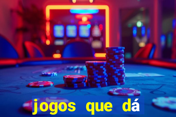 jogos que dá dinheiro grátis