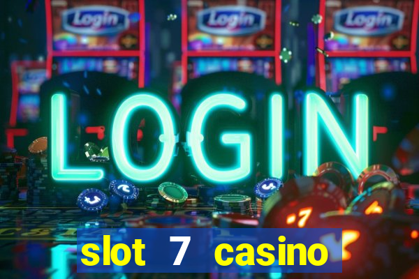 slot 7 casino bonus code