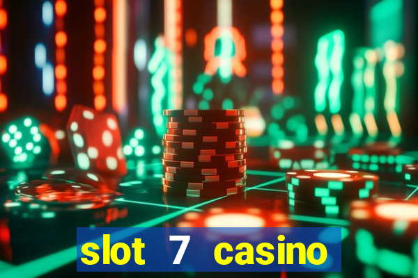 slot 7 casino bonus code