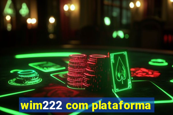 wim222 com plataforma