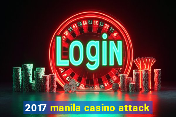 2017 manila casino attack