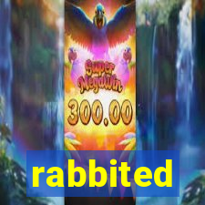 rabbited