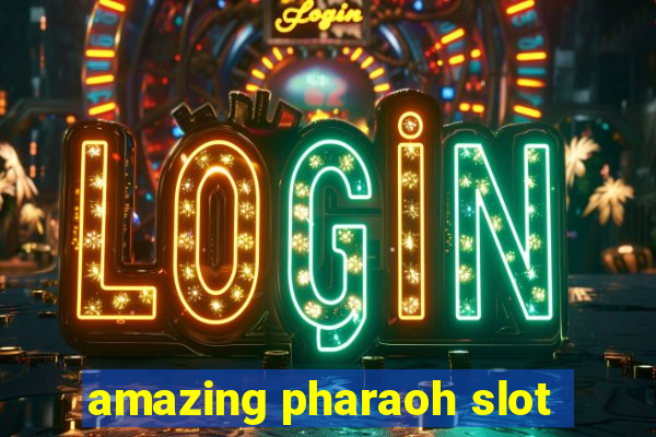 amazing pharaoh slot