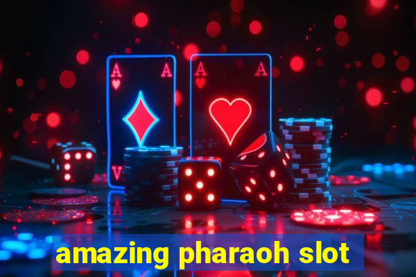 amazing pharaoh slot