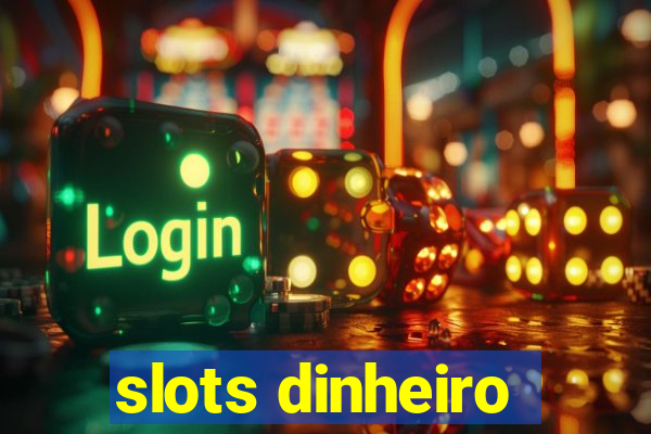 slots dinheiro