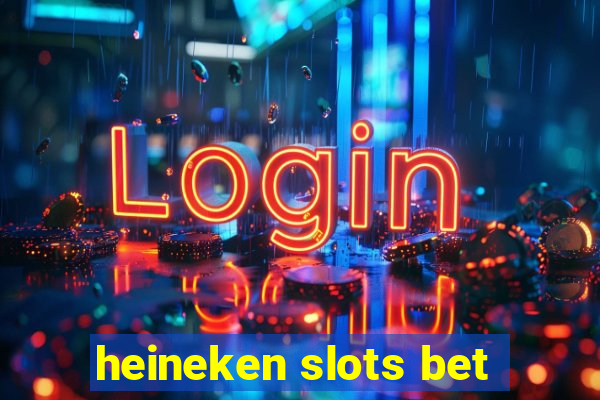 heineken slots bet