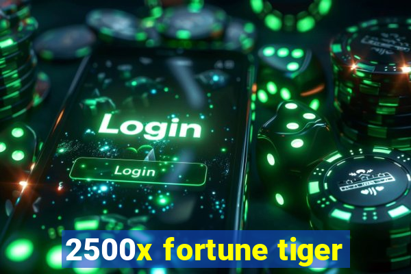 2500x fortune tiger