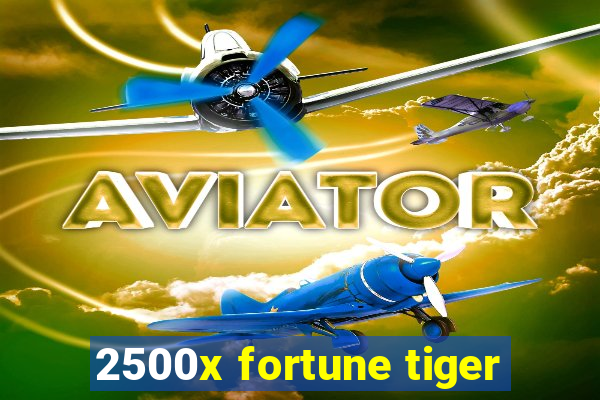 2500x fortune tiger