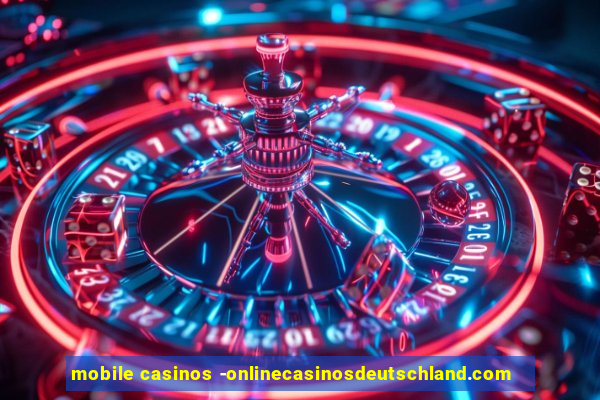 mobile casinos -onlinecasinosdeutschland.com