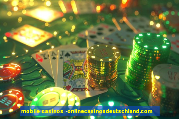 mobile casinos -onlinecasinosdeutschland.com