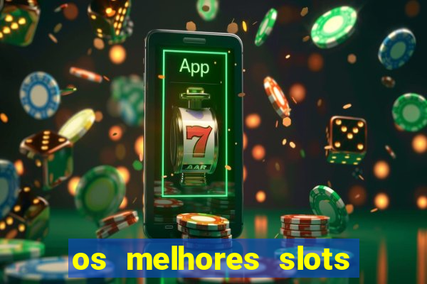 os melhores slots para ganhar dinheiro