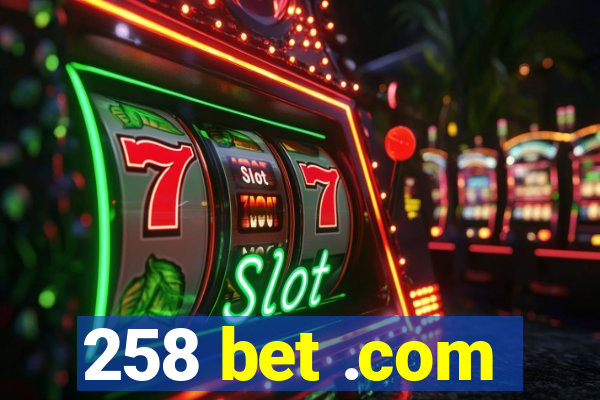 258 bet .com