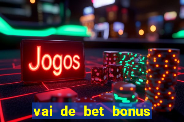 vai de bet bonus de cadastro