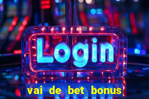 vai de bet bonus de cadastro