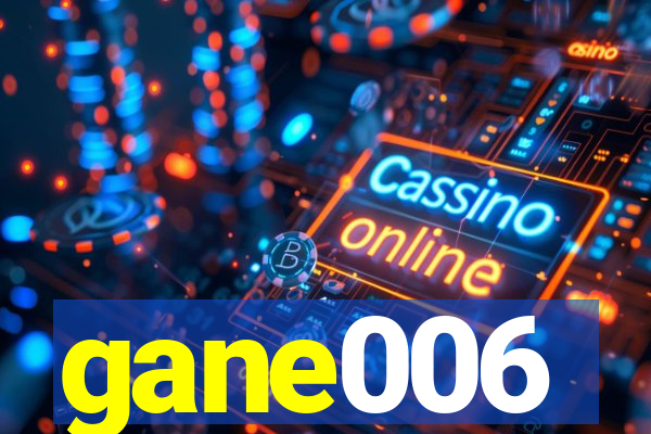 gane006