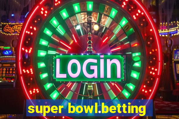 super bowl.betting