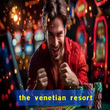 the venetian resort hotel & casino