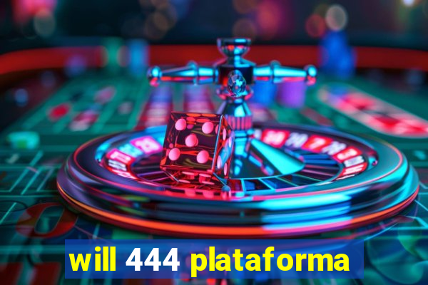 will 444 plataforma