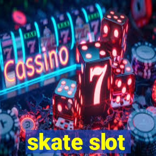 skate slot