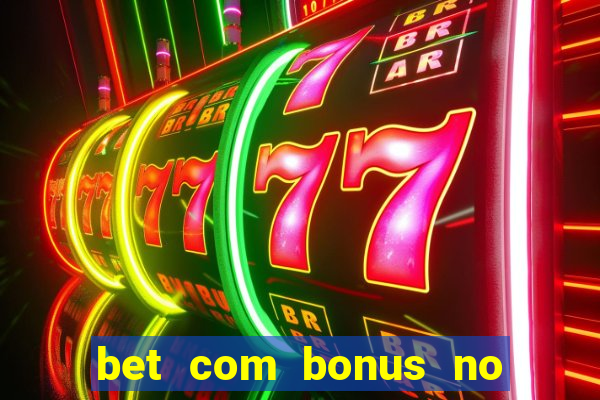 bet com bonus no cadastro sem deposito