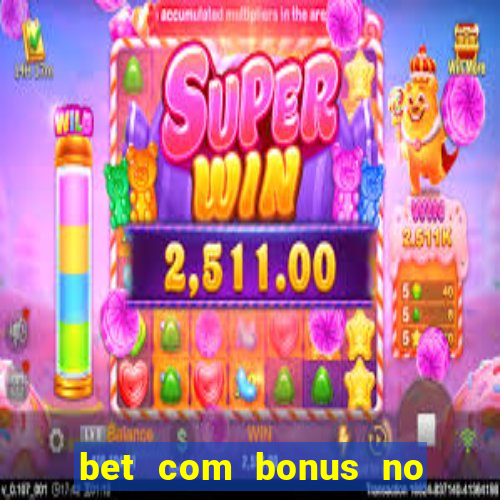 bet com bonus no cadastro sem deposito