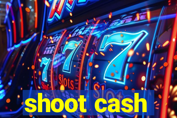 shoot cash