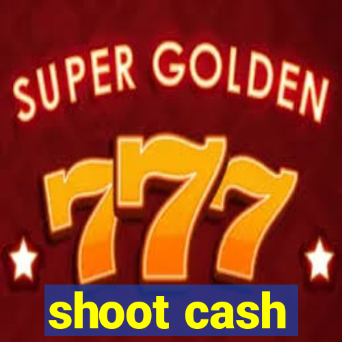 shoot cash