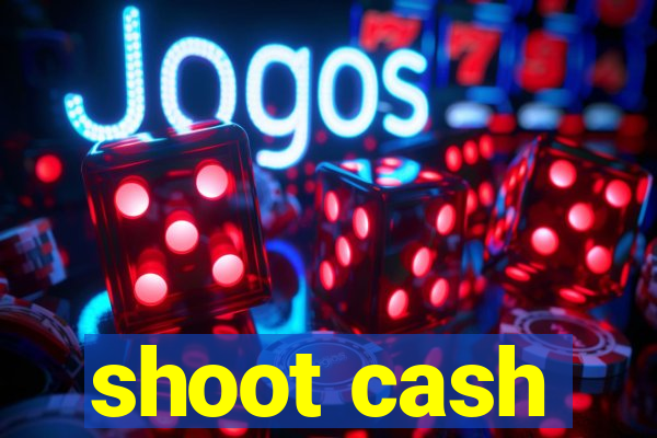 shoot cash