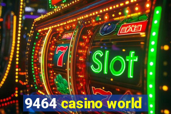 9464 casino world