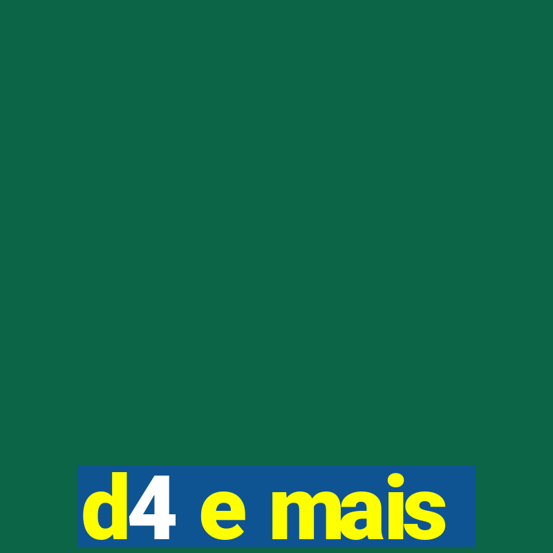 d4 e mais