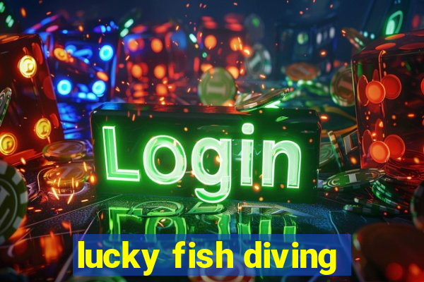 lucky fish diving