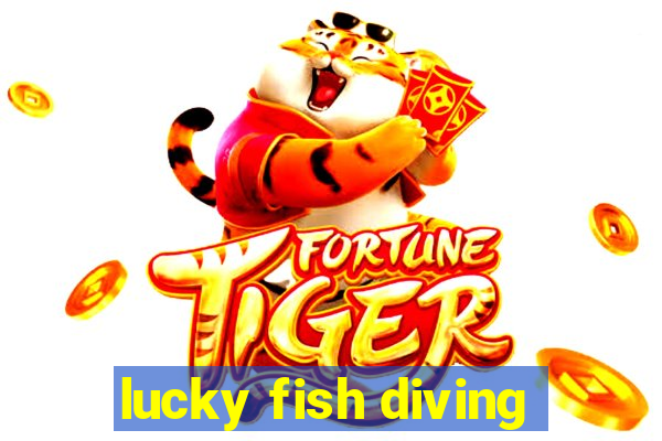 lucky fish diving