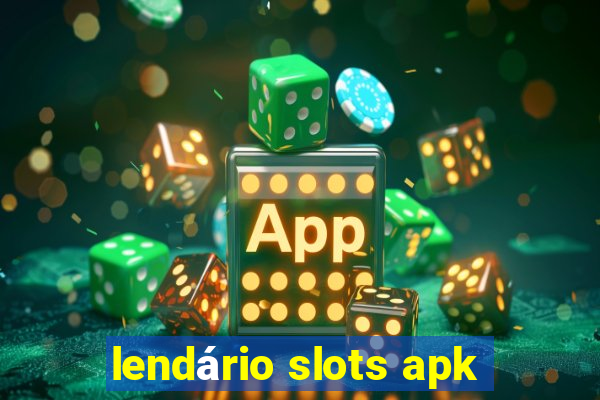 lendário slots apk