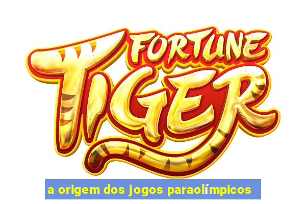 a origem dos jogos paraolímpicos