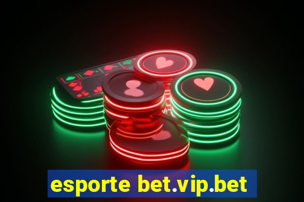 esporte bet.vip.bet