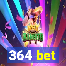 364 bet