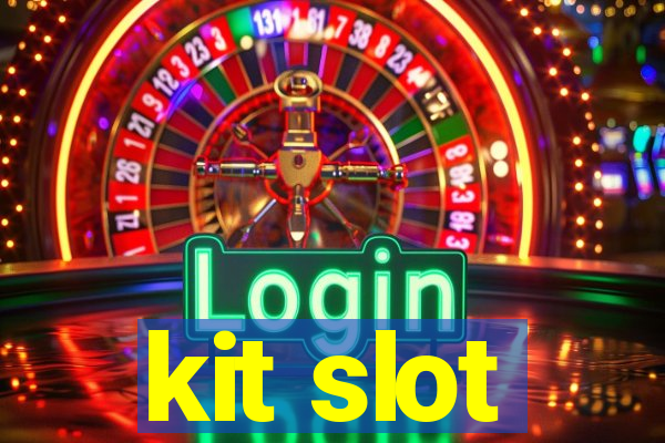 kit slot