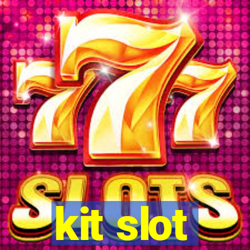 kit slot