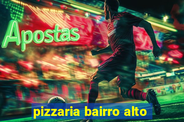 pizzaria bairro alto