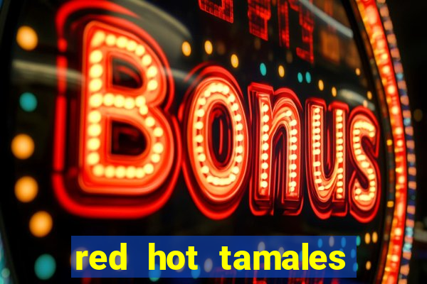 red hot tamales slot sites