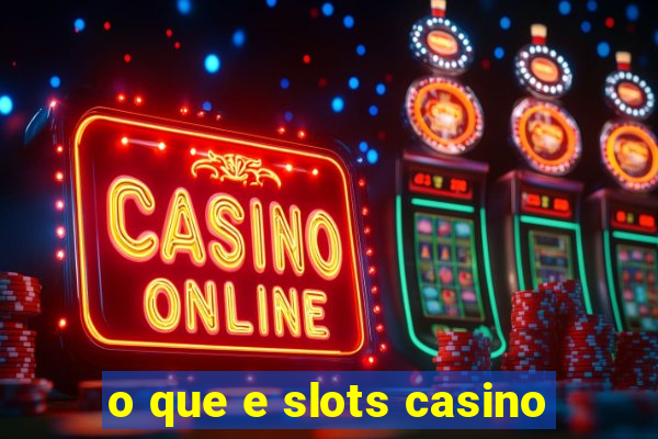 o que e slots casino