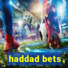 haddad bets