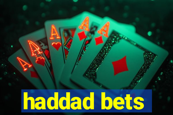 haddad bets