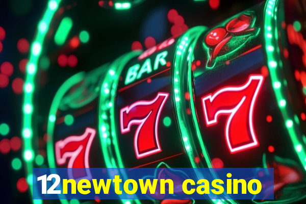 12newtown casino