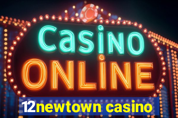 12newtown casino