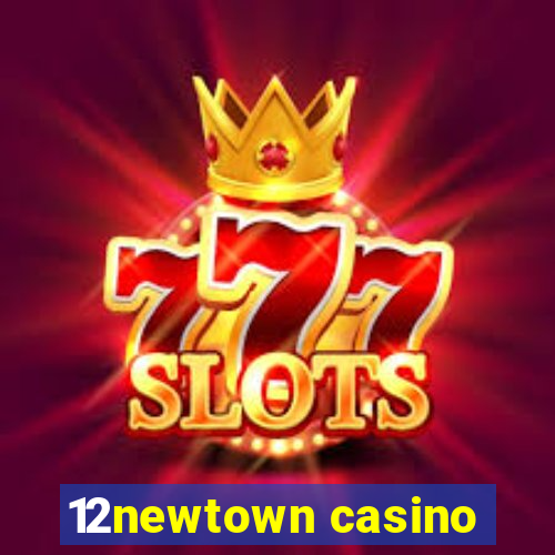 12newtown casino