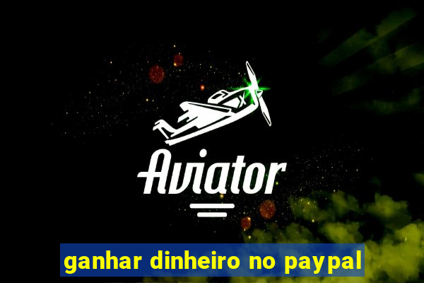 ganhar dinheiro no paypal