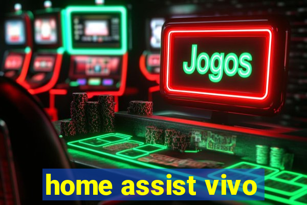 home assist vivo