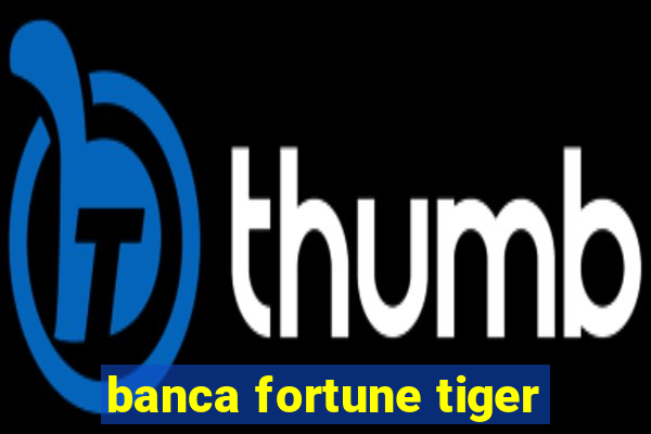 banca fortune tiger