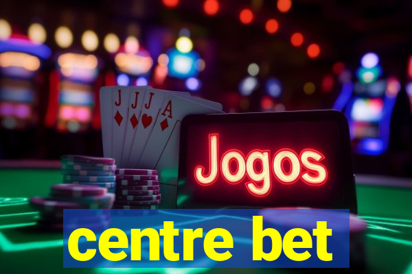 centre bet